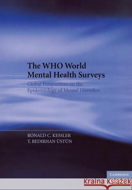 The Who World Mental Health Surveys: Global Perspectives on the Epidemiology of Mental Disorders Kessler, Ronald C. 9780521294881 Cambridge University Press