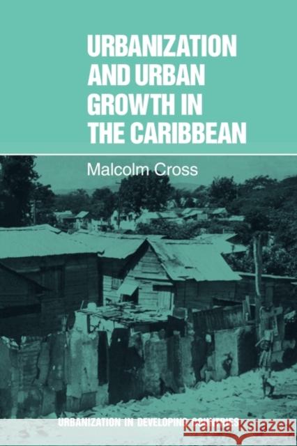 Urbanization and Urban Growth in the Caribbean: An Essay on Social Change in Dependent Societies Cross, Malcolm 9780521294911 Cambridge University Press