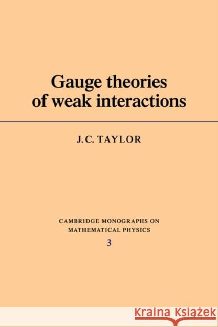 Gauge Theories of Weak Interactions Taylor                                   John C. Taylor J. C. Taylor 9780521295185 Cambridge University Press