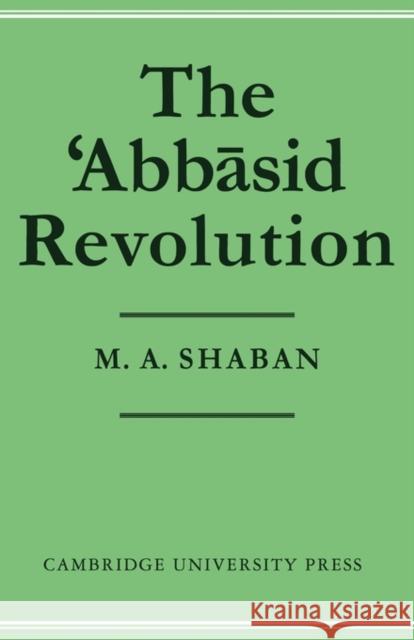 The 'Abbāsid Revolution Shaban, M. a. 9780521295345 Cambridge University Press