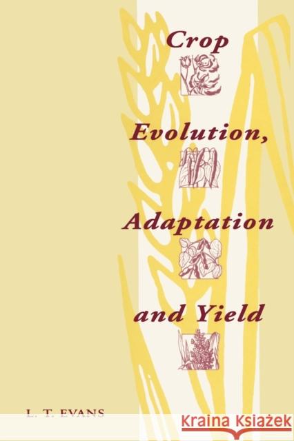 Crop Evolution, Adaptation and Yield L. T. Evans 9780521295581 Cambridge University Press