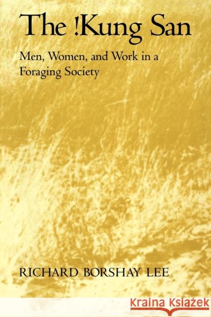 The !Kung San: Men, Women and Work in a Foraging Society Lee, Richard Borshay 9780521295611 Cambridge University Press