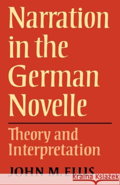 Narration in the German Novelle: Theory and Interpretation Ellis, John M. 9780521295925 Cambridge University Press