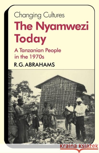 The Nyamwezi Today: A Tanzanian People in the 1970s Abrahams, R. G. 9780521296199 Cambridge University Press