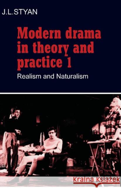 Modern Drama in Theory and Practice: Volume 1, Realism and Naturalism J L Styan 9780521296281 0