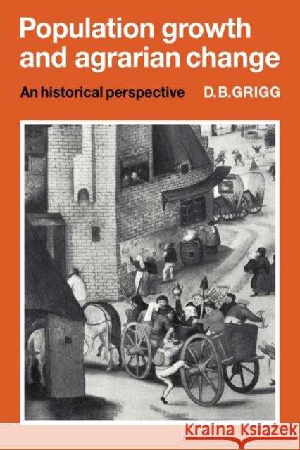 Population Growth and Agrarian Change: An Historical Perspective Grigg, D. B. 9780521296359 Cambridge University Press