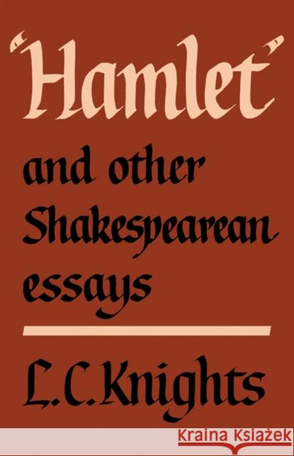 Hamlet and Other Shakespearean Essays L. C. Knights Knights 9780521296427 Cambridge University Press
