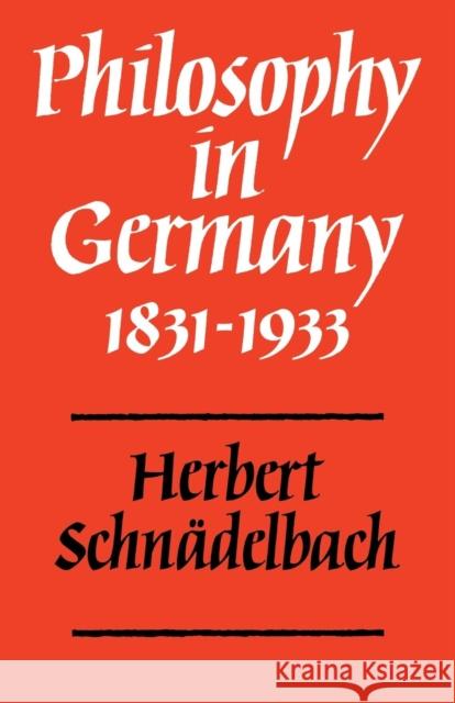 Philosophy in Germany 1831-1933 Herbert Schnadelbach Schnadelbach 9780521296465 Cambridge University Press