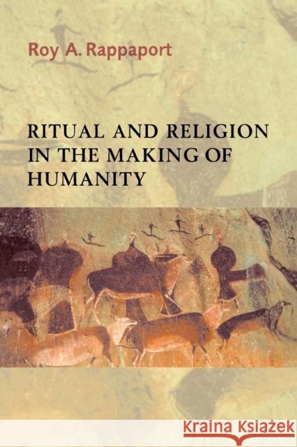 Ritual and Religion in the Making of Humanity Roy A. Rappaport 9780521296908 0
