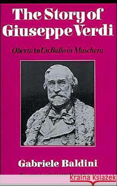 The Story of Giuseppe Verdi: Oberto to Un Ballo in Maschera Baldini, Gabriele 9780521297127 Cambridge University Press