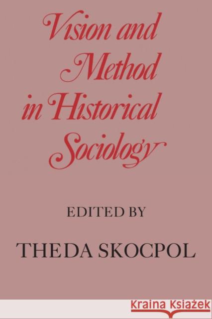 Vision and Method in Historical Sociology Theda Skocpol 9780521297240 Cambridge University Press
