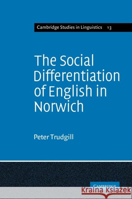 The Social Differentiation of English in Norwich Peter Trudgill Stephen Ed. Trudgill S. R. Anderson 9780521297455 Cambridge University Press