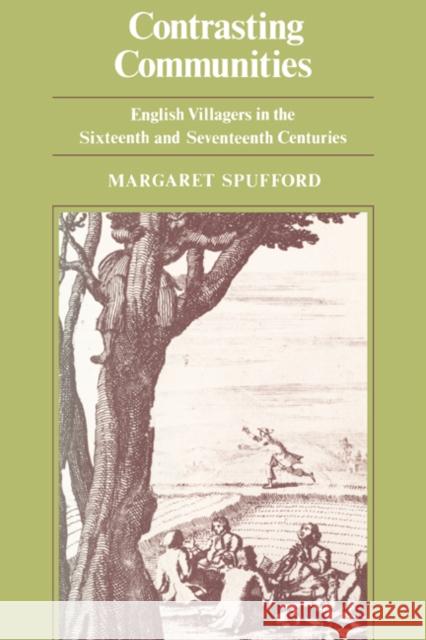 Contrasting Communities: English Villages in the Sixteenth and Seventeenth Centuries Spufford, Margaret 9780521297486 Cambridge University Press