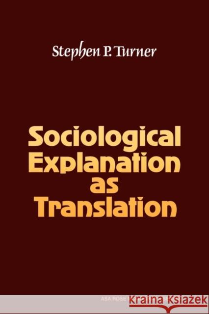 Sociological Explanation as Translation Turner, Stephen P. 9780521297738 Cambridge University Press