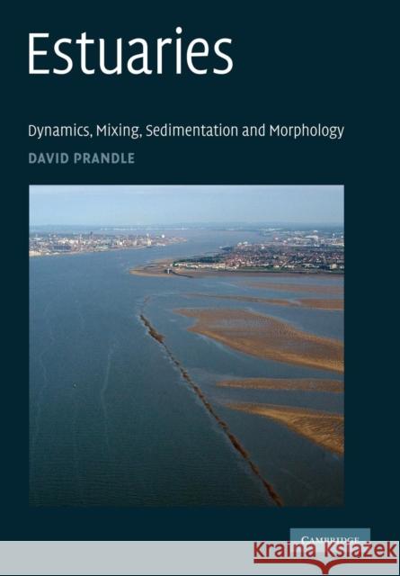 Estuaries: Dynamics, Mixing, Sedimentation and Morphology Prandle, David 9780521297813 Cambridge University Press