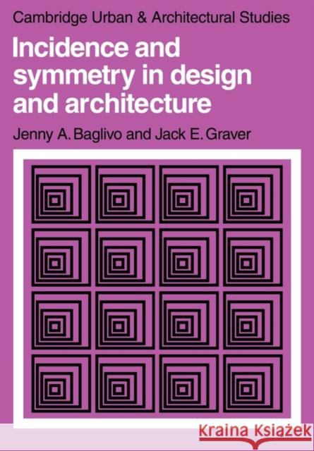 Incidence and Symmetry in Design and Architecture Jenny A. Baglivo Jack E. Graver Leslie Martin 9780521297844 Cambridge University Press