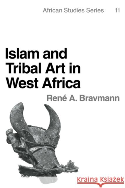 Islam and Tribal Art in West Africa Rene A. Bravmann Reni A. Bravmann David Anderson 9780521297912 Cambridge University Press