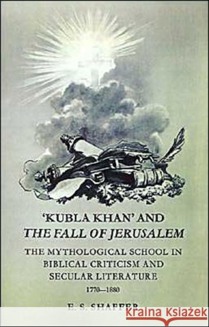 'Kubla Khan' and the Fall of Jerusalem: The Mythological School in Biblical Criticism and Secular Literature 1770-1880 Shaffer, E. S. 9780521298070 Cambridge University Press