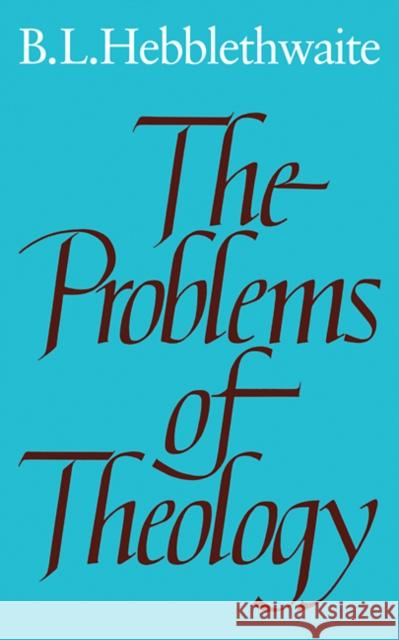 The Problems of Theology Brian Hebblethwaite 9780521298117 CAMBRIDGE UNIVERSITY PRESS