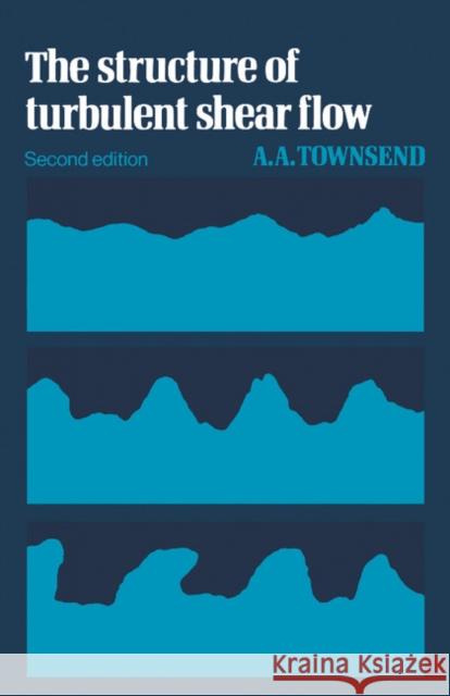 The Structure of Turbulent Shear Flow A. A. Townsend 9780521298193 