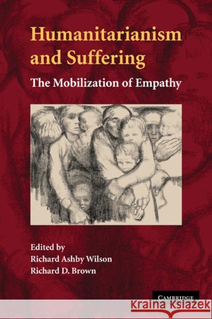Humanitarianism and Suffering: The Mobilization of Empathy Wilson, Richard Ashby 9780521298384 Cambridge University Press