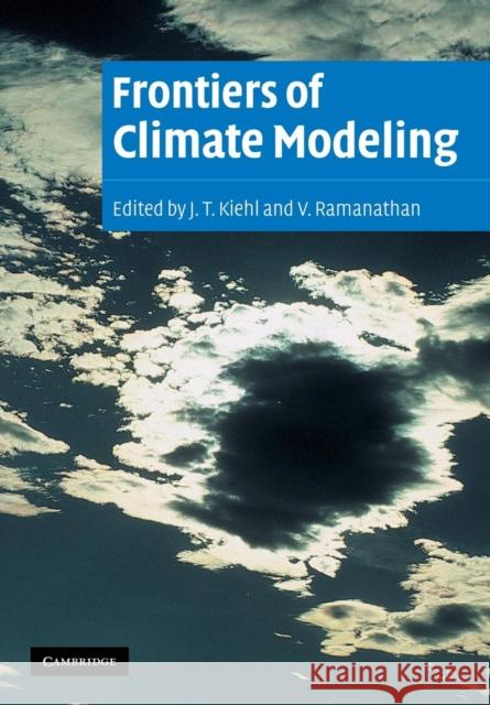 Frontiers of Climate Modeling J. T. Kiehl V. Ramanathan 9780521298681 Cambridge University Press