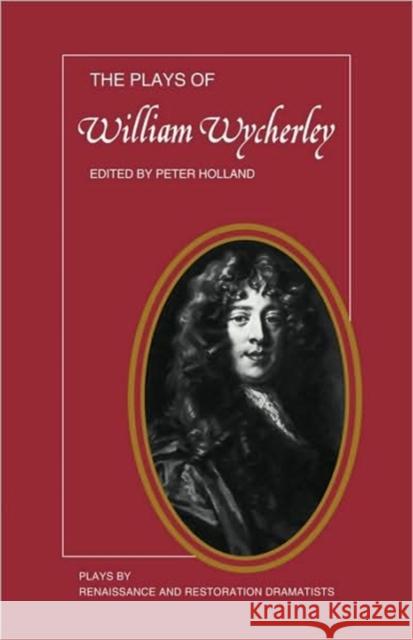 The Plays of William Wycherley William Wycherley Holland                                  P. Holland 9780521298803 Cambridge University Press