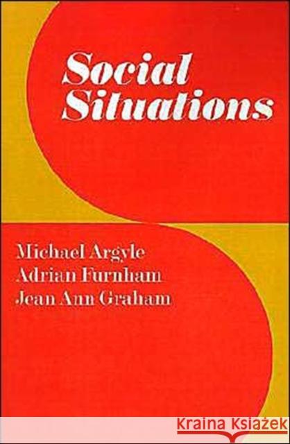 Social Situations Michael Argyle Jean A. Graham Adrian Furnham 9780521298810 Cambridge University Press