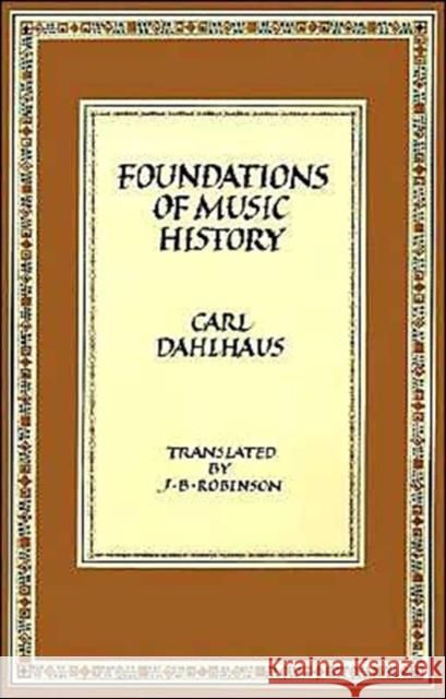 Foundations of Music History Carl Dahlhaus J. Bradford Robinson 9780521298902