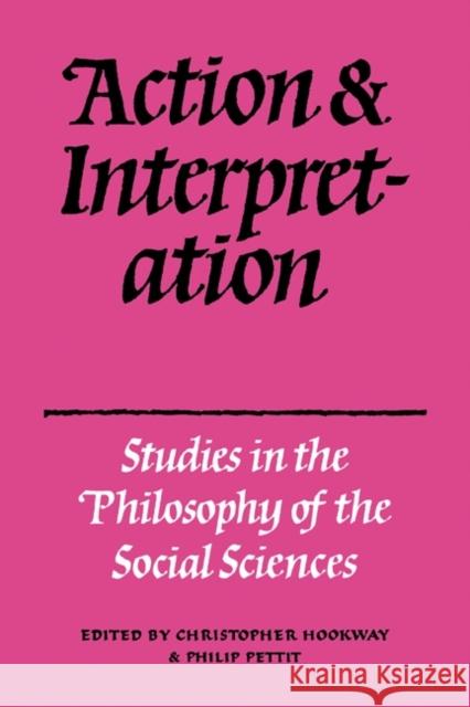 Action and Interpretation: Studies in the Philosophy of the Social Sciences Hookway, Christopher 9780521299084 Cambridge University Press