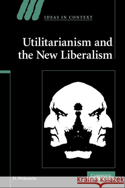 Utilitarianism and the New Liberalism D. Weinstein 9780521299121 Cambridge University Press