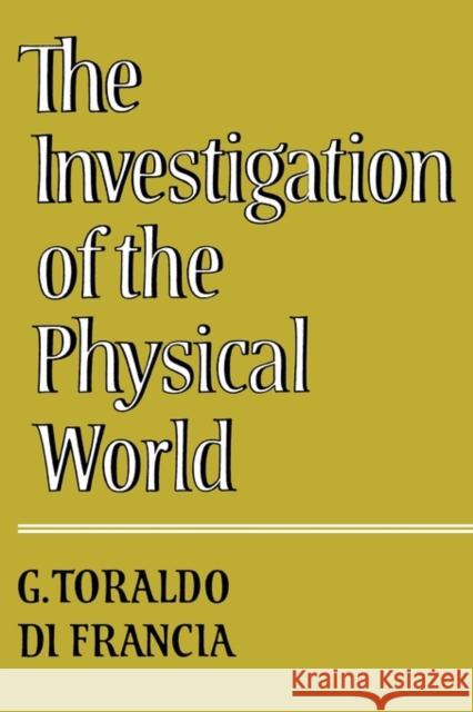 The Investigation of the Physical World G. Torald Giuliano Toraldo D 9780521299251 Cambridge University Press