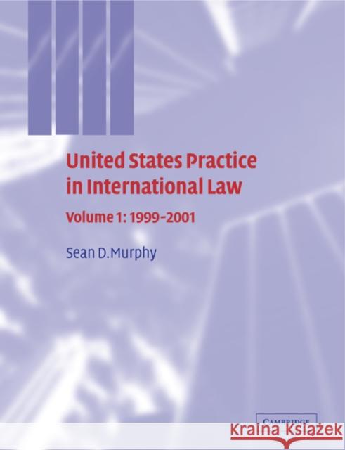 United States Practice in International Law: Volume 1, 1999-2001 Sean D. Murphy 9780521299602 Cambridge University Press