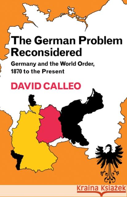 The German Problem Reconsidered: Germany and the World Order 1870 to the Present Calleo, David 9780521299664
