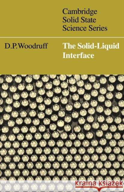 The Solid-Liquid Interface D. P. Woodruff David Phillip Woodruff D. R. Clarke 9780521299718