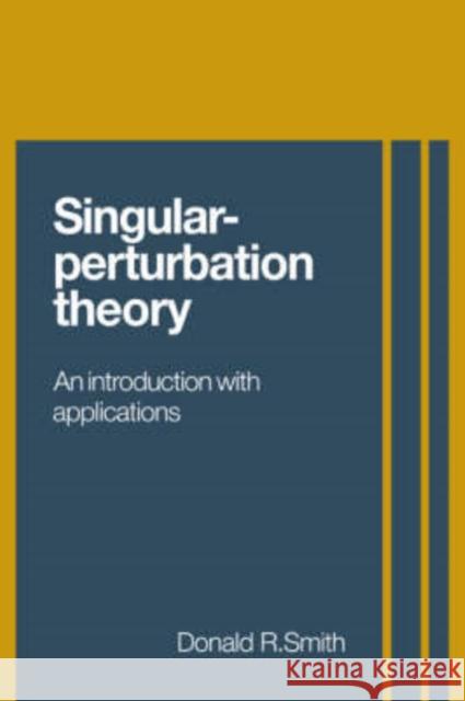 Singular-Perturbation Theory Smith, Donald R. 9780521300421 Cambridge University Press