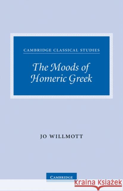 The Moods of Homeric Greek Jo Willmott 9780521300551 Cambridge University Press