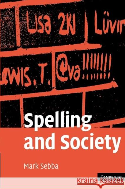 Spelling and Society: The Culture and Politics of Orthography Around the World Sebba, Mark 9780521300759 Cambridge University Press