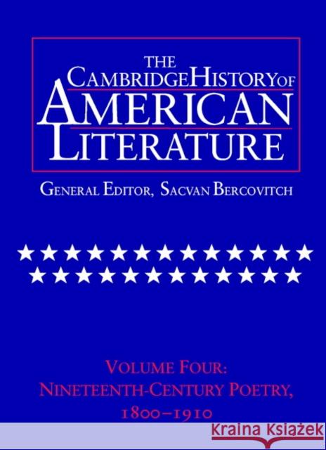 The Cambridge History of American Literature: Volume 4, Nineteenth-Century Poetry 1800-1910 Sacvan Bercovitch Sacvan Bercovitch 9780521301084