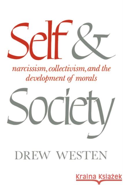 Self and Society: Narcissism, Collectivism, and the Development of Morals Drew Westen (University of Michigan, Ann Arbor) 9780521301718
