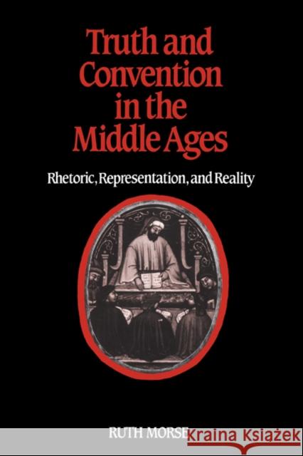 Truth and Convention in the Middle Ages: Rhetoric, Representation and Reality Morse, Ruth 9780521302111 Cambridge University Press