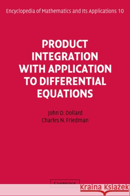 Product Integration with Application to Differential Equations John D. Dollard Charles N. Friedman G. -C Rota 9780521302302 Cambridge University Press