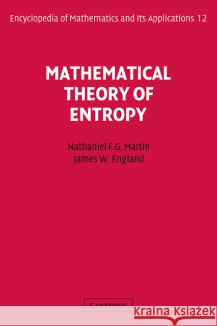 Mathematical Theory of Entropy Nathaniel F. G. Martin James W. England George A. Baker 9780521302326