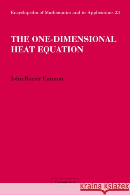 The One-Dimensional Heat Equation John Rozier Cannon G. -C Rota B. Doran 9780521302432