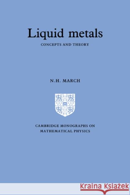 Liquid Metals: Concepts and Theory March, Norman Henry 9780521302791 Cambridge University Press