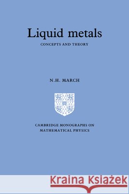 Liquid Metals: Concepts and Theory March, Norman Henry 9780521302791 Cambridge University Press