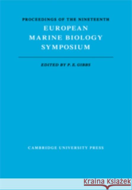 Proceedings of the Nineteenth European Marine Biology Symposium P. E. Gibbs 9780521302944 Cambridge University Press