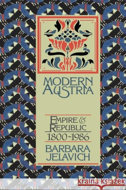 Modern Austria: Empire and Republic, 1815–1986 Barbara Jelavich (Indiana University) 9780521303200 Cambridge University Press