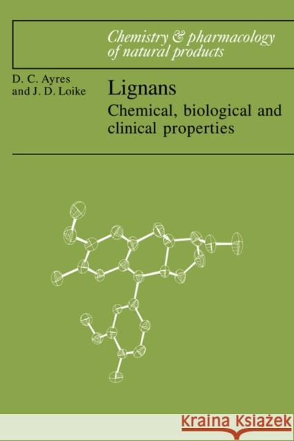 Lignans: Chemical, Biological and Clinical Properties Ayres, David C. 9780521304214