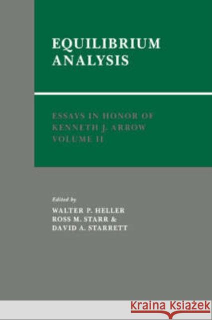 Essays in Honor of Kenneth J. Arrow: Volume 2, Equilibrium Analysis Walter P. Heller Ross M. Starr David A. Starrett 9780521304559